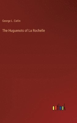 bokomslag Huguenots of La Rochelle