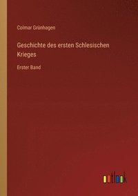 bokomslag Geschichte des ersten Schlesischen Krieges