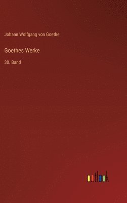Johann Wolfgang Von Goethe, Johann Wolfgang von Goethe - Goethes Werke, Inbunden