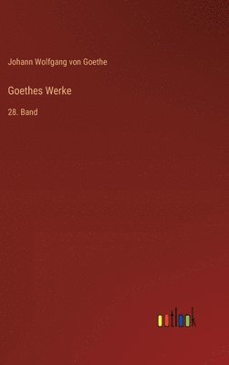 Johann Wolfgang Von Goethe, Johann Wolfgang von Goethe - Goethes Werke, Inbunden