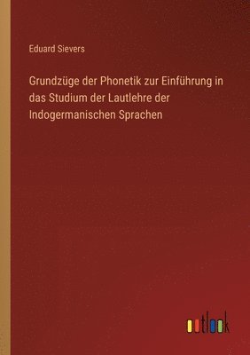 Grundzge der Phonetik zur Einfhrung in das Studium der Lautlehre der Indogermanischen Sprachen 1