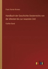 bokomslag Handbuch der Geschichte Oesterreichs von der ltesten bis zur neuesten Zeit