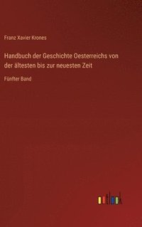 bokomslag Handbuch der Geschichte Oesterreichs von der ltesten bis zur neuesten Zeit