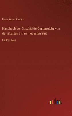 Handbuch der Geschichte Oesterreichs von der ltesten bis zur neuesten Zeit 1