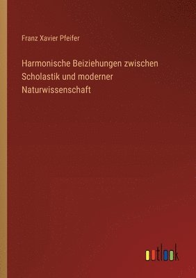 bokomslag Harmonische Beiziehungen zwischen Scholastik und moderner Naturwissenschaft