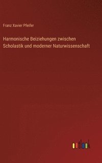 bokomslag Harmonische Beiziehungen zwischen Scholastik und moderner Naturwissenschaft