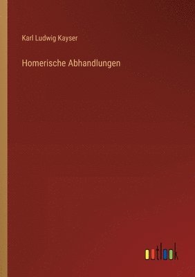 Karl Ludwig Kayser - Homerische Abhandlungen, Häftad