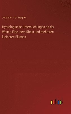 Hydrologische Untersuchungen an der Weser, Elbe, dem Rhein und mehreren kleineren Flssen 1