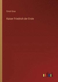 bokomslag Kaiser Friedrich der Erste