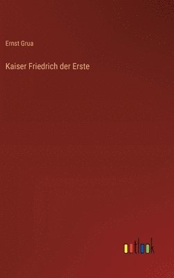 bokomslag Kaiser Friedrich der Erste