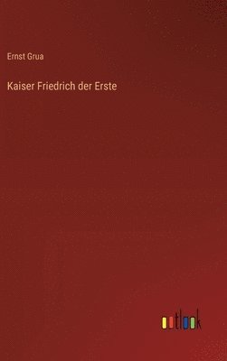 bokomslag Kaiser Friedrich der Erste