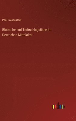 bokomslag Blutrache und Todtschlagshne im Deutschen Mittelalter