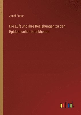 bokomslag Die Luft und ihre Beziehungen zu den Epidemischen Krankheiten