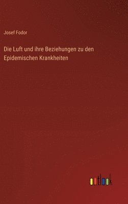 bokomslag Die Luft und ihre Beziehungen zu den Epidemischen Krankheiten