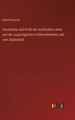 bokomslag Geschichte und Kritik der kirchlichen Lehre von der ursprnglichen Vollkommenheit und vom Sndenfall