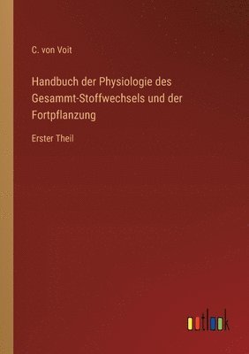 Handbuch der Physiologie des Gesammt-Stoffwechsels und der Fortpflanzung 1
