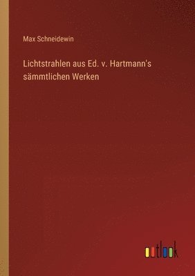 Lichtstrahlen aus Ed. v. Hartmann's smmtlichen Werken 1