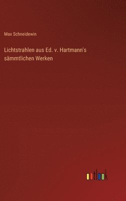 Lichtstrahlen aus Ed. v. Hartmann's smmtlichen Werken 1
