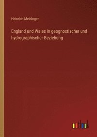 bokomslag England und Wales in geognostischer und hydrographischer Beziehung