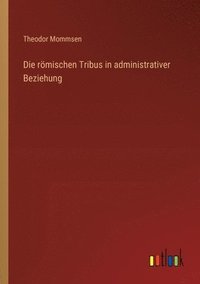 bokomslag Die rmischen Tribus in administrativer Beziehung