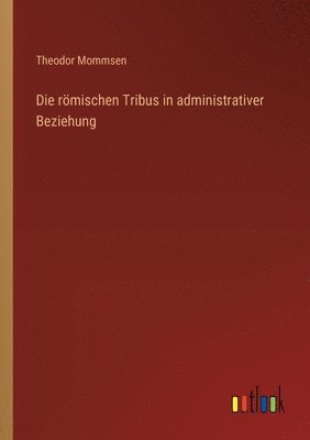 Die rmischen Tribus in administrativer Beziehung 1