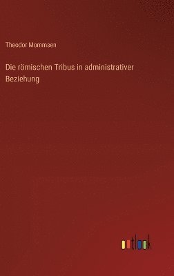 bokomslag Die rmischen Tribus in administrativer Beziehung