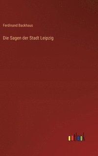 bokomslag Die Sagen der Stadt Leipzig