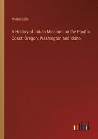 bokomslag A History of Indian Missions on the Pacific Coast