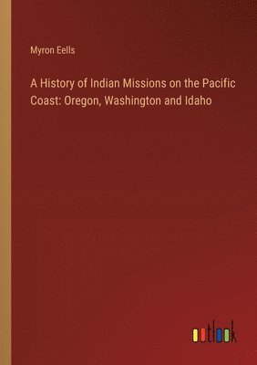 A History of Indian Missions on the Pacific Coast 1