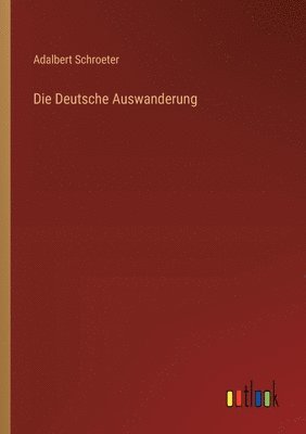 Die Deutsche Auswanderung 1