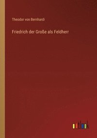 bokomslag Friedrich der Groe als Feldherr