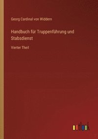 bokomslag Handbuch für Truppenführung und Stabsdienst: Vierter Theil