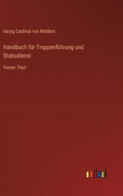 bokomslag Handbuch für Truppenführung und Stabsdienst: Vierter Theil