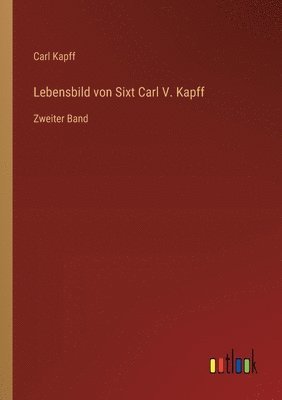 Lebensbild von Sixt Carl V. Kapff 1