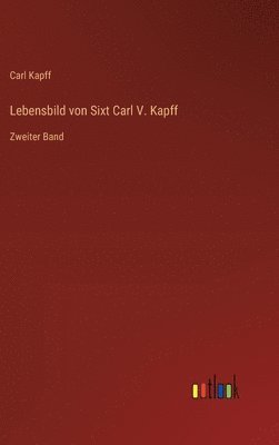 Lebensbild von Sixt Carl V. Kapff 1