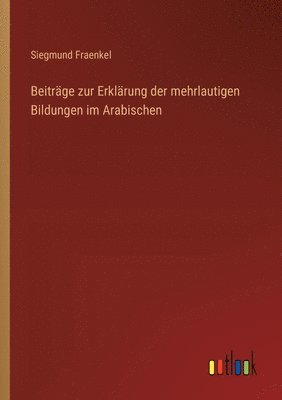 bokomslag Beitrge zur Erklrung der mehrlautigen Bildungen im Arabischen