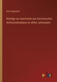 bokomslag Beiträge zur Geschichte des französischen Wirthschaftslebens im elften Jahrhundert
