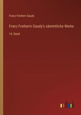 bokomslag Franz Freiherrn Gaudy's sämmtliche Werke: 14. Band