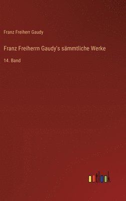 bokomslag Franz Freiherrn Gaudy's smmtliche Werke