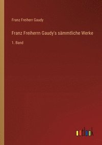 bokomslag Franz Freiherrn Gaudy's smmtliche Werke