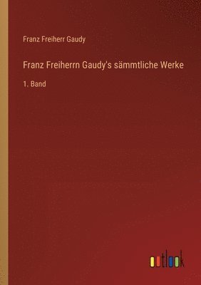 Franz Freiherrn Gaudy's sämmtliche Werke