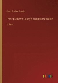 bokomslag Franz Freiherrn Gaudy's sämmtliche Werke: 2. Band