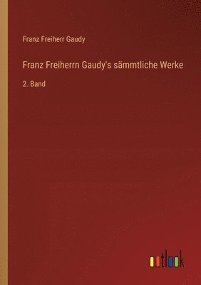 Franz Freiherrn Gaudy's smmtliche Werke 1