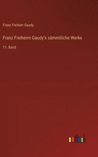 bokomslag Franz Freiherrn Gaudy's sämmtliche Werke: 11. Band