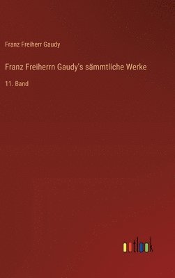 Franz Freiherrn Gaudy's sämmtliche Werke: 11. Band