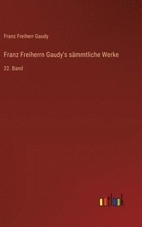 bokomslag Franz Freiherrn Gaudy's sämmtliche Werke