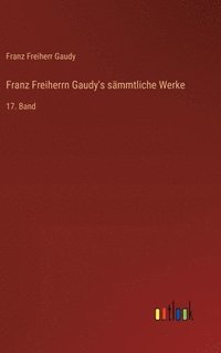 bokomslag Franz Freiherrn Gaudy's smmtliche Werke