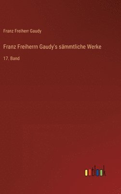 Franz Freiherrn Gaudy's sämmtliche Werke