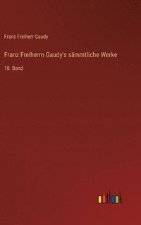 bokomslag Franz Freiherrn Gaudy's sämmtliche Werke
