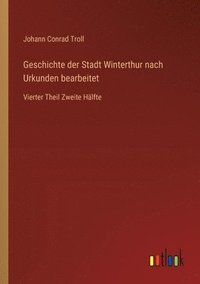 bokomslag Geschichte der Stadt Winterthur nach Urkunden bearbeitet